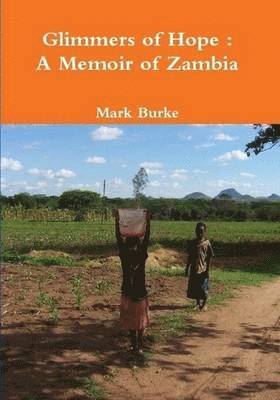 Mark Burke - Glimmers of Hope : A Memoir of Zambia, Häftad