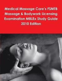 bokomslag Medical Massage Care's FSMTB Massage & Bodywork Licensing Examination MBLEx Study Guide 2010 Edition