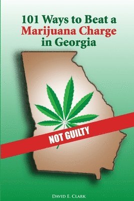 David Clark - 101 Ways to Beat a Marijuana Charge in Georgia, Häftad
