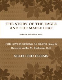 bokomslag Story of the Eagle and the Maple Leaf for Love is Strong as Death (Song 8) Rev. Ashley McDonald Buchanan, D.D. Poems