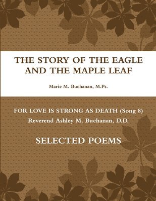 Story of the Eagle and the Maple Leaf for Love is Strong as Death (Song 8) Rev. Ashley McDonald Buchanan, D.D. Poems 1