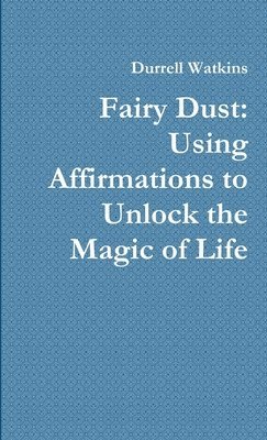 bokomslag Fairy Dust: Using Affirmations to Unlock the Magic of Life