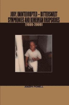 Joby, Uninterrupted -Bittersweet Symphonies and Bohemian Rhapsodies(1989-2009) 1