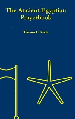 Tamara L. Siuda - Ancient Egyptian Prayerbook (Hardcover Edition), Inbunden