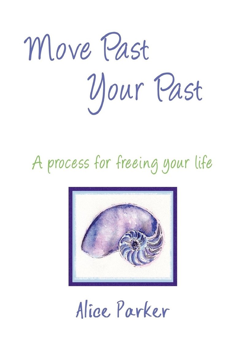 Move Past Your Past - A Process for Freeing Your Life 1