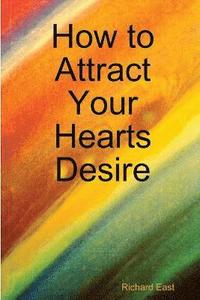 bokomslag How to Attract Your Hearts Desire