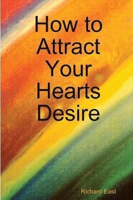 How to Attract Your Hearts Desire 1