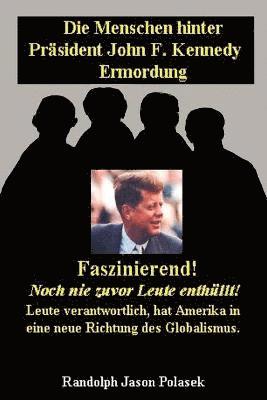bokomslag Die Menschen hinter Prsident John F. Kennedy Ermordung!