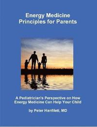 bokomslag Energy Medicine Principles for Parents