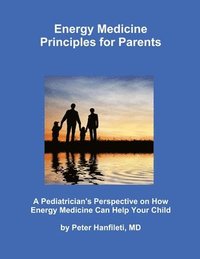 bokomslag Energy Medicine Principles for Parents