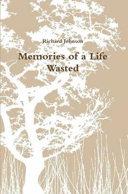 Richard Johnson - Memories of a Life Wasted, Häftad