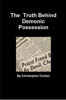 christopher conlon - Truth Behind Demonic Possession, Häftad