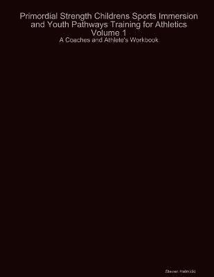 Primordial Strength Childrens Sports Immersion and Youth Pathways Training for Athletics Volume 1 1