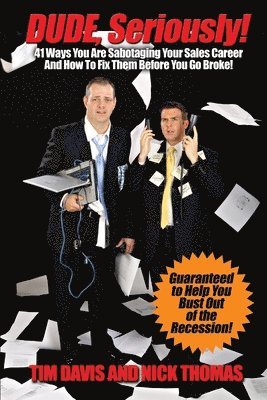 Tim Davis - Dude, Seriously! 41 Ways You Are Sabotaging Your Sales Career!, Häftad