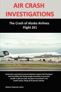 bokomslag AIR CRASH INVESTIGATIONS: The Crash of Alaska Airlines Flight 261