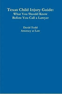 David Todd - Texas Child Injury Guide: What You Should Know Before You Call a Lawyer, Häftad. Tillgänglighet: Lägg i varukorg