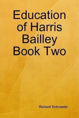 Richard Schroeder - Education of Harris Bailley Book Two, Inbunden