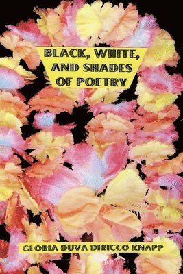 Gloria Duva DiRicco Knapp, Gloria Duva Diricco Knapp - Black, White & Shades of Poetry, Häftad