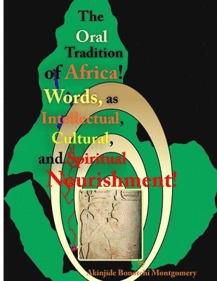 bokomslag Oral Tradition of Africa: Words as Intellectual, Cultural, and Spiritual Nourishment!