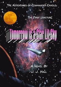 bokomslag The Adventures of Commander Candle,The First Juncture: Tomorrow is a Star Lit Sky