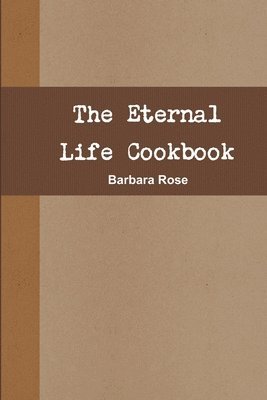 The Eternal Life Cookbook 1