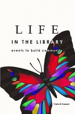 Claire B. Gunnels - LIFE in the Library: Events to Build Community, Häftad. Tillgänglighet: Lägg i varukorg