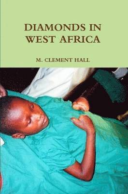 M. CLEMENT HALL - Diamonds in West Africa, Häftad. Tillgänglighet: Lägg i varukorg
