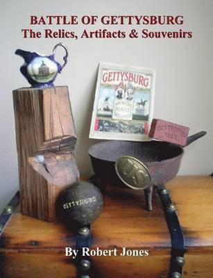 Robert Jones - Battle of Gettysburg - The Relics, Artifacts & Souvenirs, Häftad