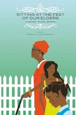 Darolyn Jones, Mark Latta - Sitting at the Feet of Our Elders: Flanner House Speaks, Häftad