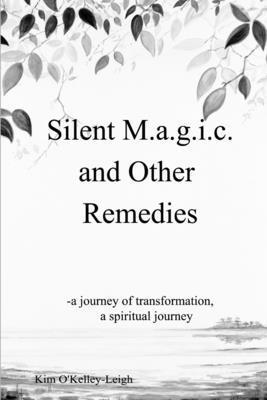 Kim O'Kelley-Leigh - Silent M.a.G.I.C. and Other Remedies, Häftad