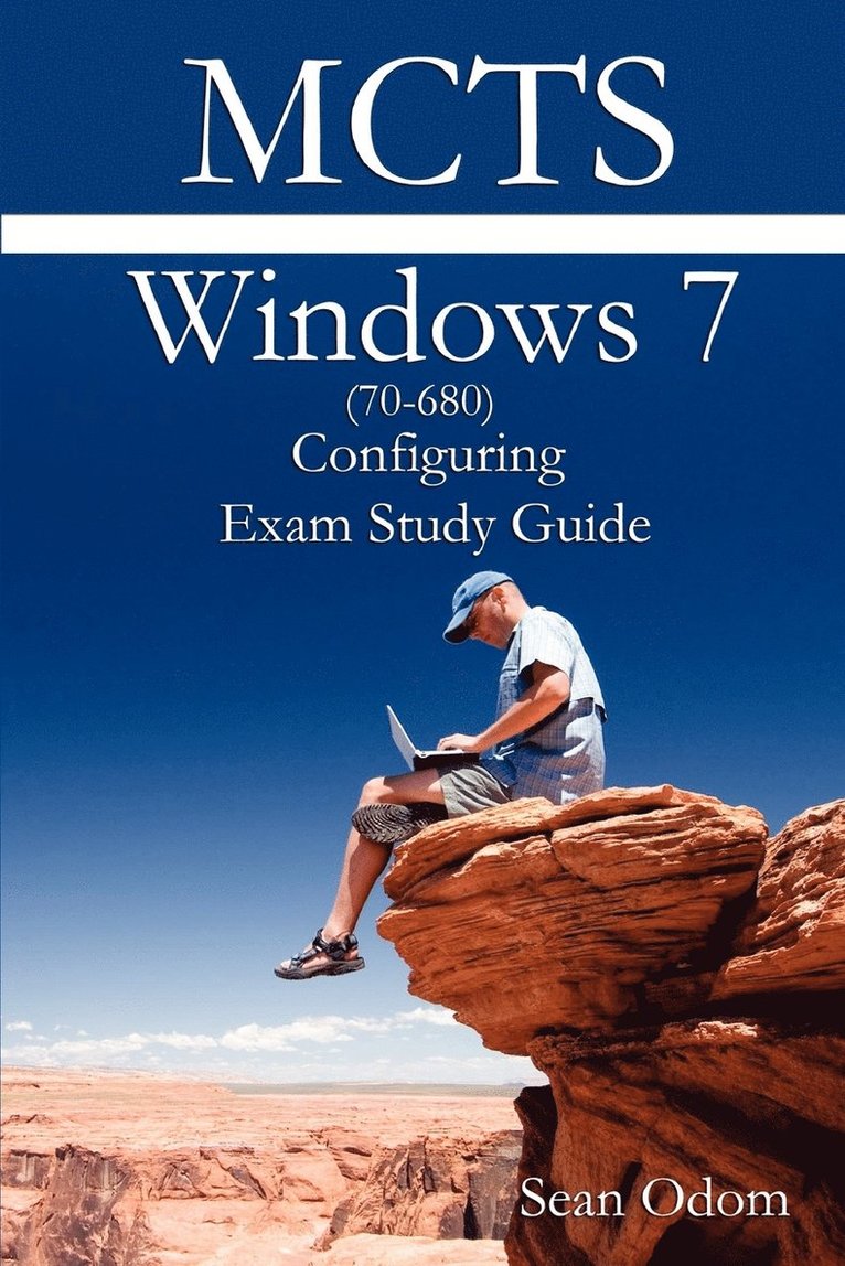 MCTS 70-680 Windows 7 Configuring Exam Study Guide 1