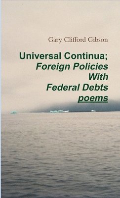 Gary Clifford Gibson - Universal Continua; Foreign Policies With Federal Debts, Häftad