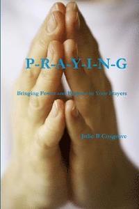 bokomslag PRAYING- Bringing Power and Purpose to Your Prayers