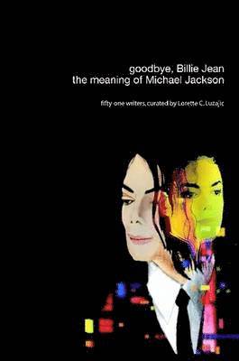 Lorette C. Luzajic - Goodbye, Billie Jean: the Meaning of Michael Jackson, Häftad