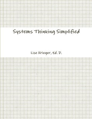 Lise Krieger, Ed.D., Ed D. Lise Krieger, Lise Krieger, Ed. D., Ed. D. Lise Krieger - Systems Thinking Simplified, Häftad