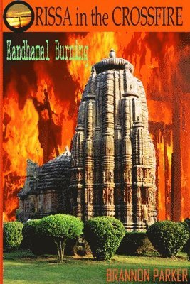 Brannon Parker - ORISSA in the CROSSFIRE-Kandhamal Burning, Häftad