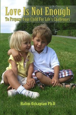 Love Is Not Enough - To Prepare Your Child For Life's Challenges 1