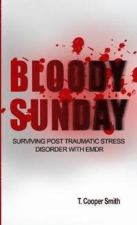 bokomslag Bloody Sunday Surviving Post Traumatic Stress Disorder With EMDR