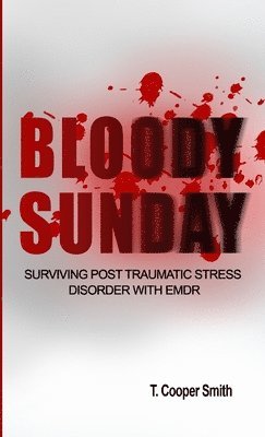 bokomslag Bloody Sunday Surviving Post Traumatic Stress Disorder With EMDR