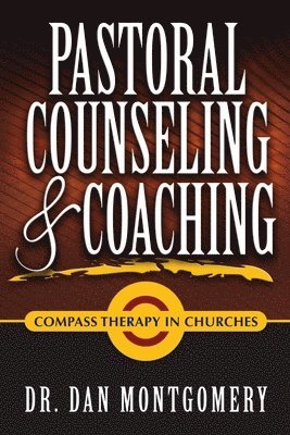 Dr. Dan Montgomery, Dan Montgomery - PASTORAL COUNSELING & COACHING: Compass Therapy In Churches, Häftad
