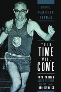 bokomslag Your Time Will Come: Jack Yerman and His Incredible Journey to the 1960 Olympics
