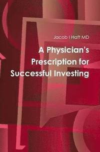 bokomslag A Physician's Prescription for Successful Investing