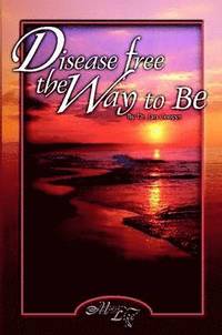 bokomslag Disease Free: The Way To Be
