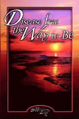 Disease Free: The Way To Be 1