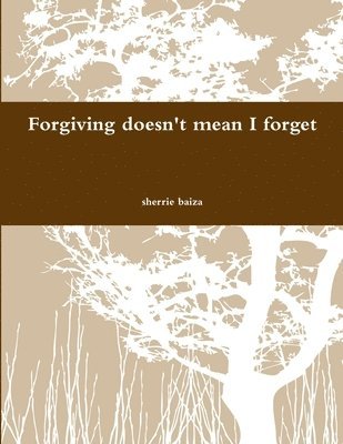 bokomslag Forgiving Doen't Mean I Forget