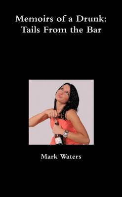 Mark Waters - Memoirs of a Drunk: Tails From the Bar, Häftad