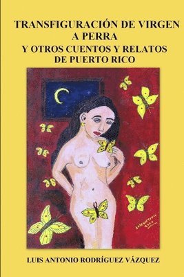 Transfiguracion De Virgen a Perra Y Otros Cuentos Y Relatos De Puerto Rico
