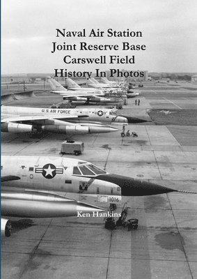 bokomslag Naval Air Station JRB Ft Worth Carswell Field History In Photos