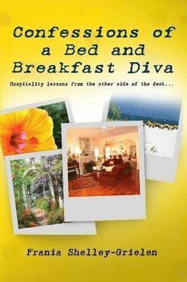 Confessions of a Bed and Breakfast Diva, Hospitality Lessons from the Other Side of the Desk 1