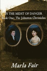 bokomslag In the Midst of Danger: The Johnston Chronicles Book One